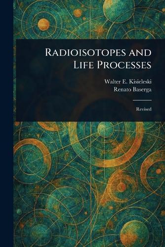 Radioisotopes and Life Processes  by Walter E Kisieleski at Abbey's Bookshop, 