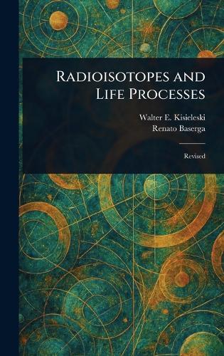 Radioisotopes and Life Processes  by Walter E Kisieleski at Abbey's Bookshop, 