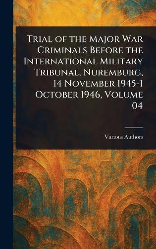 Trial of the Major War Criminals Before the International Military Tribunal, Nuremburg, 14 November 1945-1 October 1946, Volume 04  by Various at Abbey's Bookshop, 