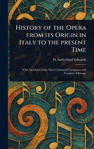 History of the Opera From Its Origin in Italy to the Present Time  by H Sutherland (Henry Sutherl Edwards at Abbey's Bookshop, 