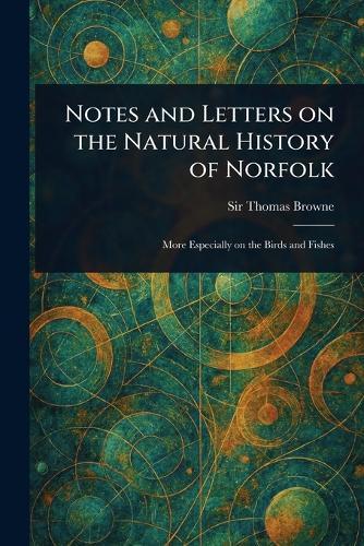 Notes and Letters on the Natural History of Norfolk  by Sir Thomas Browne at Abbey's Bookshop, 