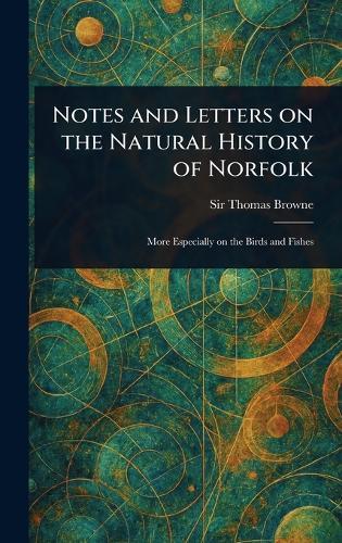 Notes and Letters on the Natural History of Norfolk  by Sir Thomas Browne at Abbey's Bookshop, 