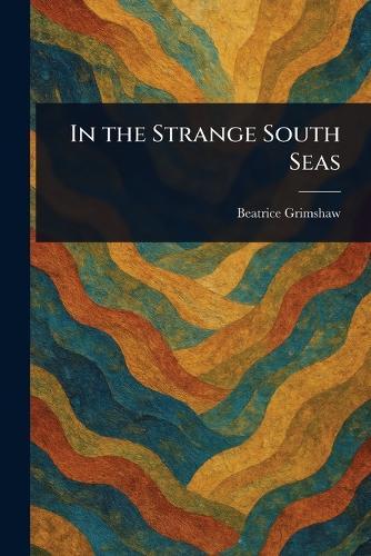 In the Strange South Seas  by Beatrice Grimshaw at Abbey's Bookshop, 