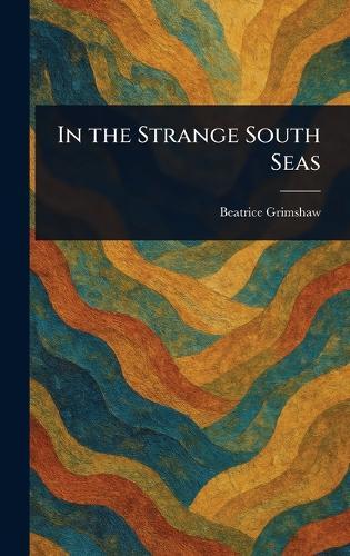 In the Strange South Seas  by Beatrice Grimshaw at Abbey's Bookshop, 