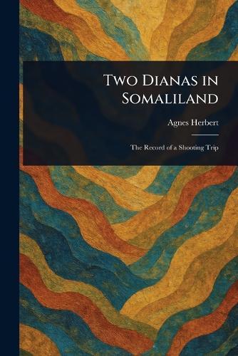 Two Dianas in Somaliland  by Agnes Herbert at Abbey's Bookshop, 