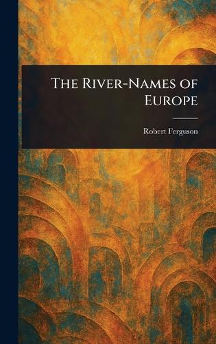 The River-Names of Europe  by Robert Ferguson at Abbey's Bookshop, 