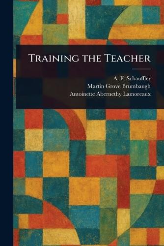 Training the Teacher  by A F (Adolphus Frederick) Schauffler at Abbey's Bookshop, 