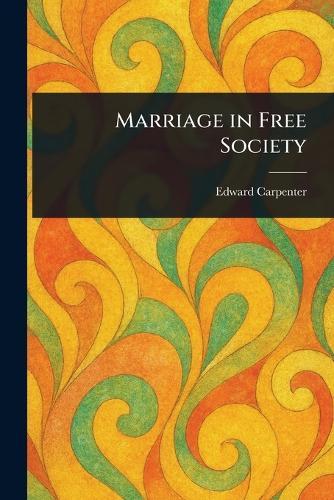 Marriage in Free Society  by Edward Carpenter at Abbey's Bookshop, 