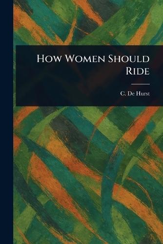 How Women Should Ride  by C De Hurst at Abbey's Bookshop, 