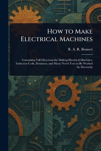 How to Make Electrical Machines  by R A R (Reginald Arthur Re Bennett at Abbey's Bookshop, 