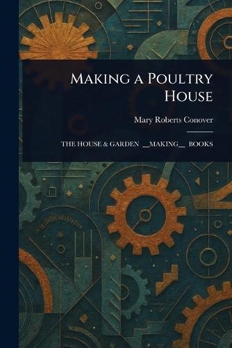 Making a Poultry House  by Mary Roberts Conover at Abbey's Bookshop, 
