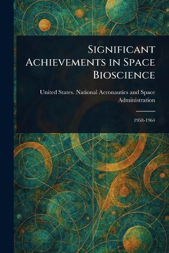 Significant Achievements in Space Bioscience  by United States National Administration at Abbey's Bookshop, 
