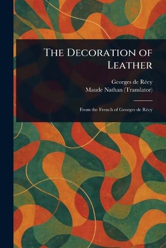 The Decoration of Leather  by Georges de Récy at Abbey's Bookshop, 