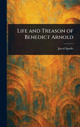 Life and Treason of Benedict Arnold  by Jared Sparks at Abbey's Bookshop, 