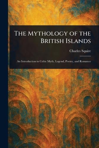 The Mythology of the British Islands  by Charles Squire at Abbey's Bookshop, 