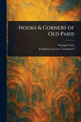 Nooks & Corners of Old Paris  by Georges Cain at Abbey's Bookshop, 