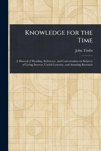 Knowledge for the Time  by John Timbs at Abbey's Bookshop, 