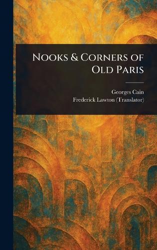 Nooks & Corners of Old Paris  by Georges Cain at Abbey's Bookshop, 