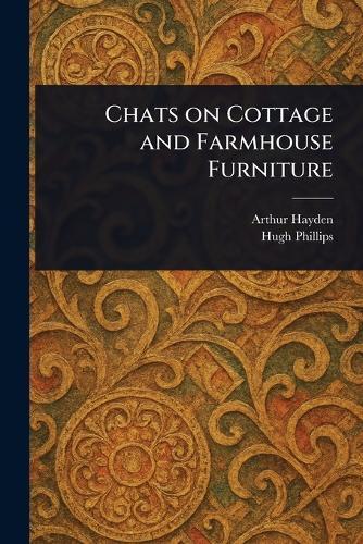 Chats on Cottage and Farmhouse Furniture  by Arthur Hayden at Abbey's Bookshop, 