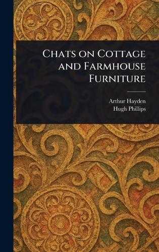 Chats on Cottage and Farmhouse Furniture  by Arthur Hayden at Abbey's Bookshop, 