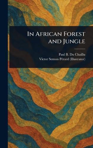 In African Forest and Jungle  by Paul B (Paul Belloni) Du Chaillu at Abbey's Bookshop, 