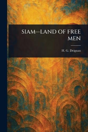 Siam-Land of Free Men  by H G (Herbert Girton) Deignan at Abbey's Bookshop, 