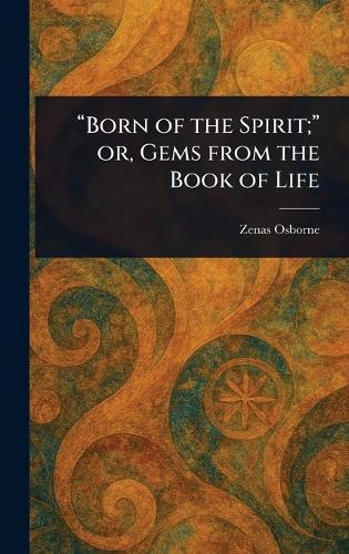 ""Born of the Spirit;"" or, Gems From the Book of Life  by Zenas Osborne at Abbey's Bookshop, 