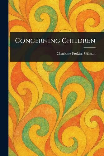 Concerning Children  by Charlotte Perkins Gilman at Abbey's Bookshop, 