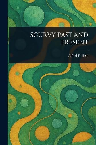 Scurvy Past and Present  by Alfred F Hess at Abbey's Bookshop, 