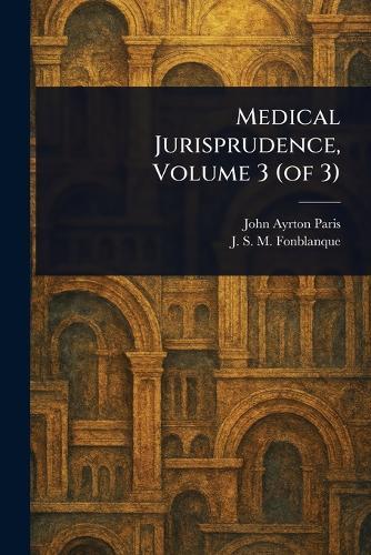 Medical Jurisprudence, Volume 3 (of 3)  by John Ayrton Paris at Abbey's Bookshop, 