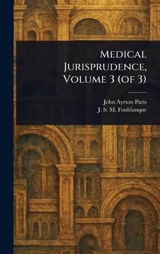 Medical Jurisprudence, Volume 3 (of 3)  by John Ayrton Paris at Abbey's Bookshop, 