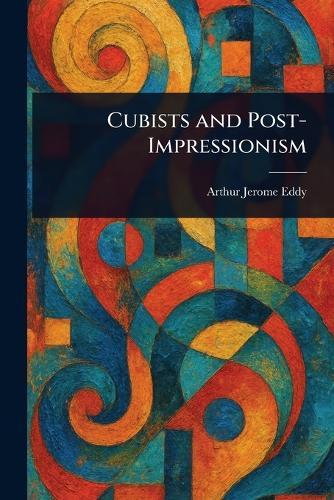 Cubists and Post-Impressionism  by Arthur Jerome Eddy at Abbey's Bookshop, 