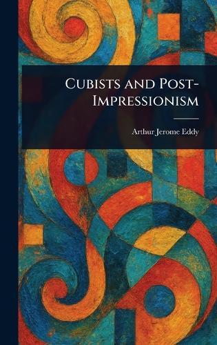 Cubists and Post-Impressionism  by Arthur Jerome Eddy at Abbey's Bookshop, 