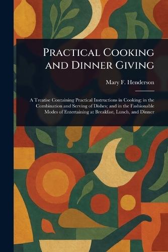 Practical Cooking and Dinner Giving  by Mary F (Mary Foote) Henderson at Abbey's Bookshop, 