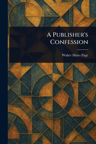 A Publisher's Confession  by Walter Hines Page at Abbey's Bookshop, 