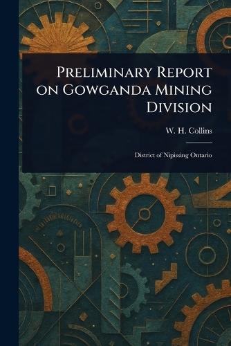 Preliminary Report on Gowganda Mining Division  by W H (William Henry) Collins at Abbey's Bookshop, 