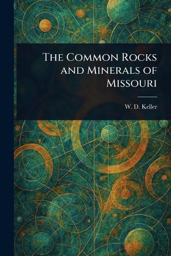 The Common Rocks and Minerals of Missouri  by W D Keller at Abbey's Bookshop, 