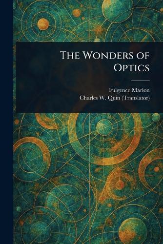 The Wonders of Optics  by Fulgence Marion at Abbey's Bookshop, 