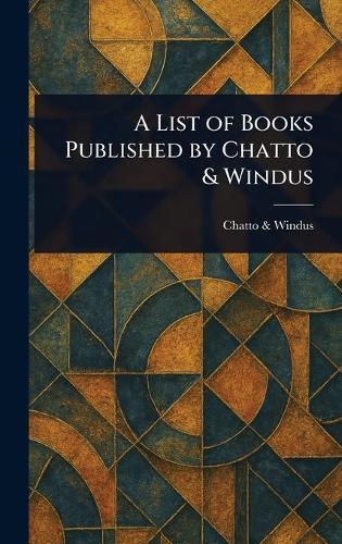 A List of Books Published by Chatto & Windus  by Chatto & Windus at Abbey's Bookshop, 
