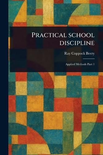 Practical School Discipline  by Ray Coppock Beery at Abbey's Bookshop, 