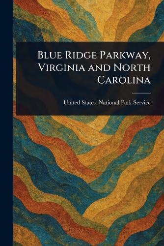 Blue Ridge Parkway, Virginia and North Carolina  by United States National Park Service at Abbey's Bookshop, 