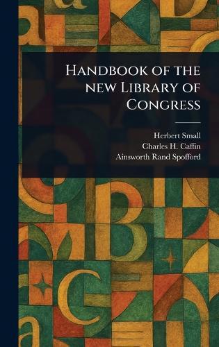 Handbook of the New Library of Congress  by Herbert Small at Abbey's Bookshop, 