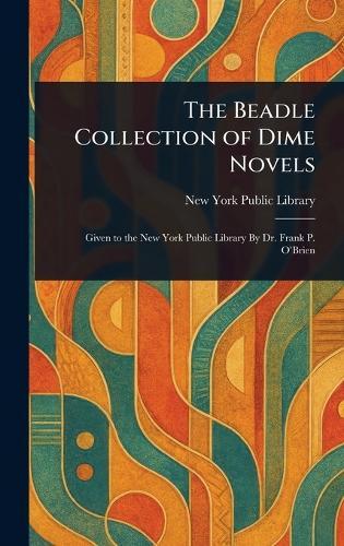 The Beadle Collection of Dime Novels  by New York Public Library at Abbey's Bookshop, 