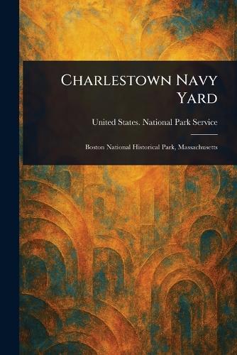 Charlestown Navy Yard  by United States National Park Service at Abbey's Bookshop, 