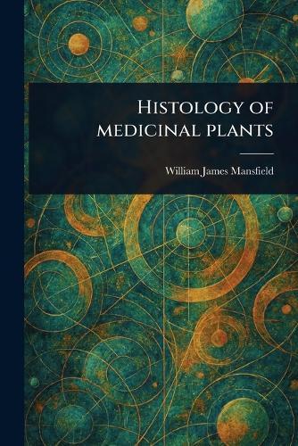 Histology of Medicinal Plants  by William James Mansfield at Abbey's Bookshop, 
