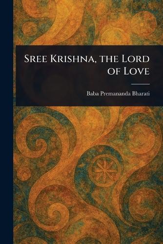 Sree Krishna, the Lord of Love  by Baba Premananda Bharati at Abbey's Bookshop, 