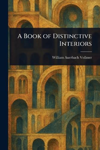 A Book of Distinctive Interiors  by William Auerbach Vollmer at Abbey's Bookshop, 