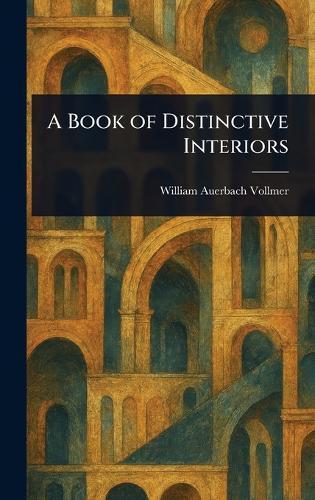 A Book of Distinctive Interiors  by William Auerbach Vollmer at Abbey's Bookshop, 
