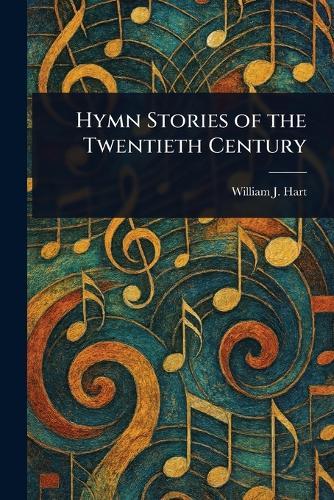 Hymn Stories of the Twentieth Century  by William J (William John) Hart at Abbey's Bookshop, 