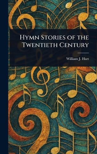 Hymn Stories of the Twentieth Century  by William J (William John) Hart at Abbey's Bookshop, 